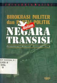 Image of Birokrasi Militer dan Partai Politik dalam Negara Transisi