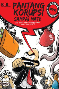 Pantang Korupsi Sampai Mati: Cara Mudah Mempelajari Pasal-pasal Tindak Pidana Korupsi