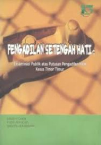 Image of Pengadilan Setengah Hati: Eksaminasi Publik atas Putusan Pengadilan HAM Kasus Timor Timur