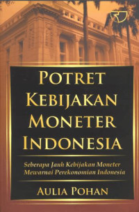 Image of Potret Kebijakan Moneter Indonesia: Seberapa Jauh Kebijakan Moneter Mewarnai Perekonomian Indonesia