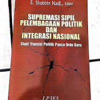 Image of Supremasi Sipil Pelembagaan Politik dan Integritasi Nasional: Studi Transisi Politik Pasca Orde Baru