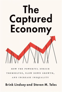 Image of The Captured Economy: How the Powerful Enrich Themselves, Slow Down Growth, and Increase Inequality