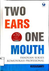 Two Ears One Mouth: Panduan Sukses Komunikasi Profesional