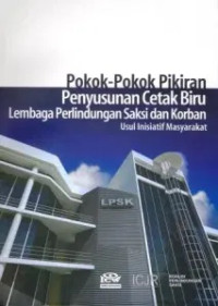 Image of Pokok-Pokok Pikiran Penyusunan Cetak Biru Lembaga perlindungan Saksi dan Korban: Usul Inisiatif Masyarakat/Main Opinions on Drafting The Blue Print For Witness and Victim Protection Institution